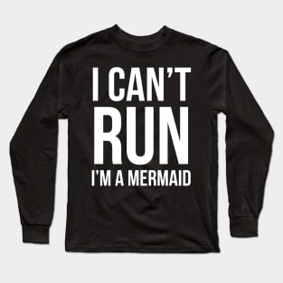 I Can't Run I'm A Mermaid Long Sleeve T-Shirt